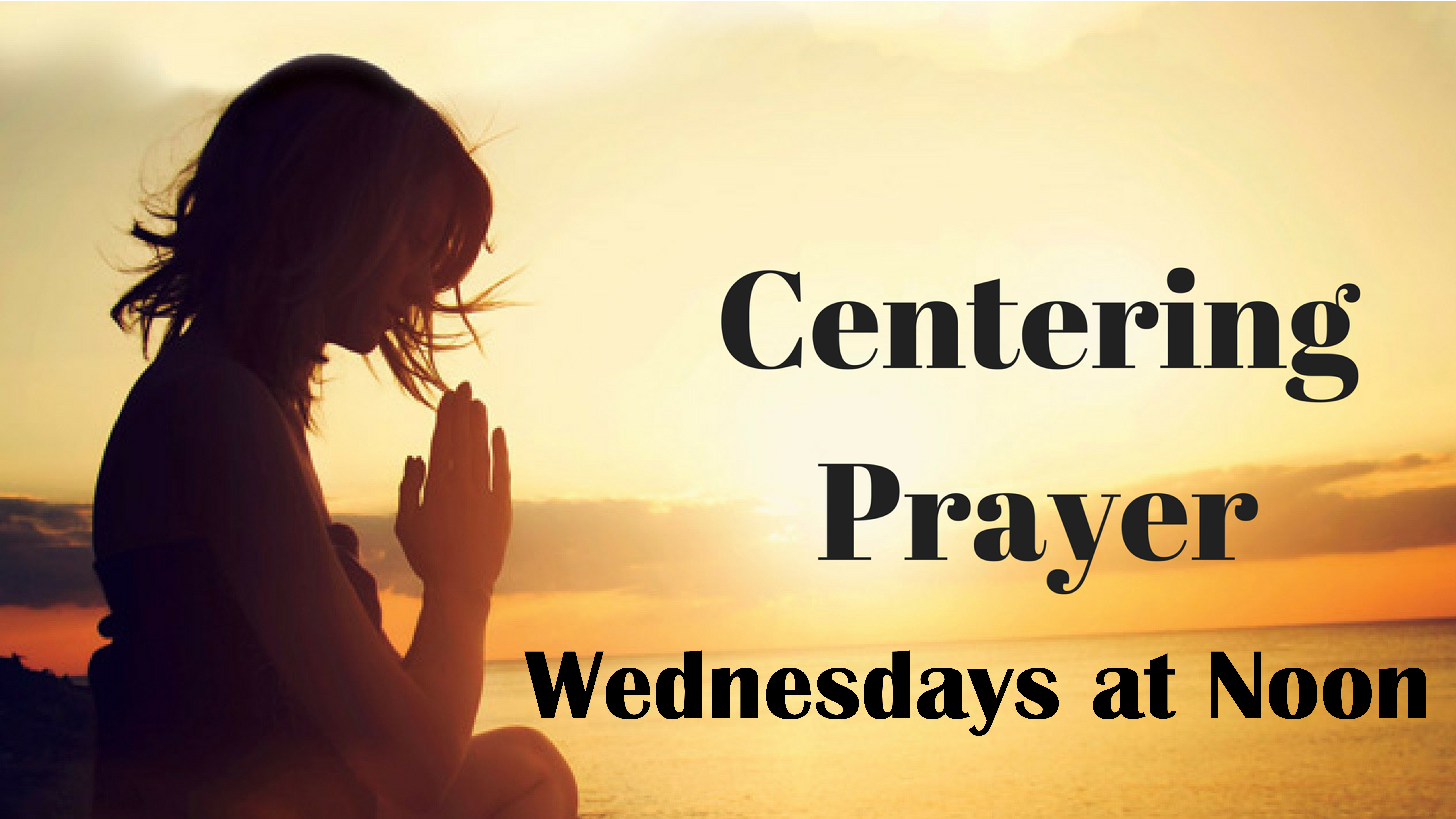 Centering Prayer, Wednesdays at noon in the Sanctuary.